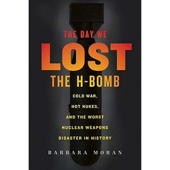 Pre-Owned The Day We Lost the H-Bomb : Cold War, Hot Nukes, and the Worst Nuclear Weapons Disaster in History (Hardcover)