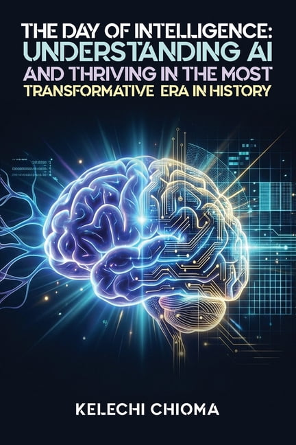 The Day of Intelligence: : Understanding AI and Thriving in the Most Transformative Era in History., (Paperback)