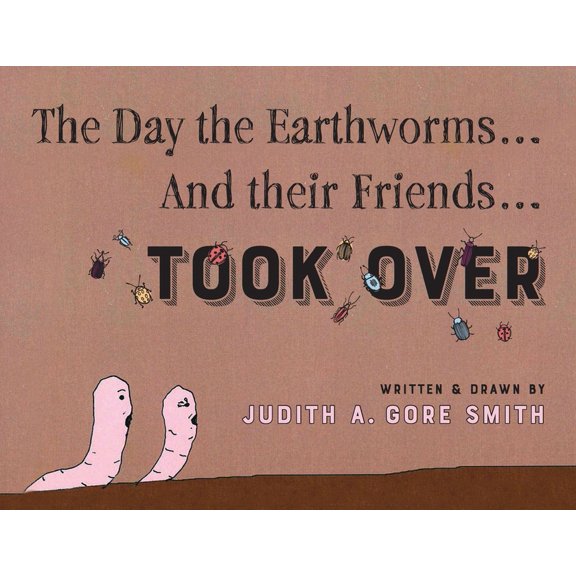 The Day the Earthworms... And their Friends... Took Over, (Paperback)