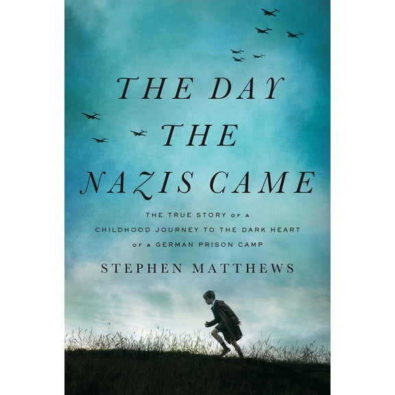 The Day the Nazis Came : The True Story of a Childhood Journey to the Dark Heart of a German Prison Camp (Hardcover)