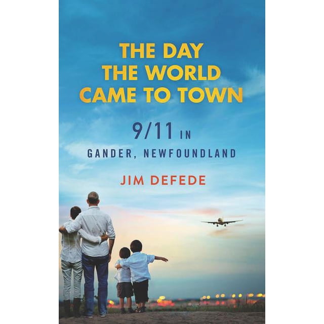 The Day the World Came to Town 9/11 in Gander, Newfoundland
