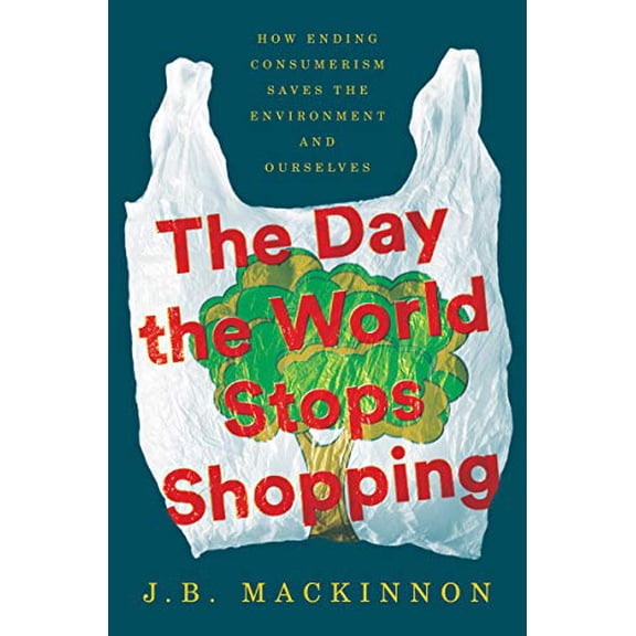 Pre-Owned The Day the World Stops Shopping: How Ending Consumerism Saves the Environment and Ourselves