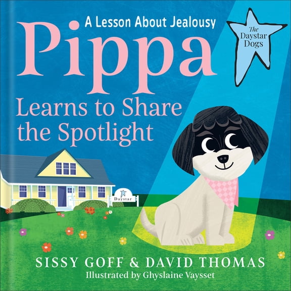 The Daystar Dogs Pippa Learns to Share the Spotlight: A Lesson about Jealousy, (Hardcover)