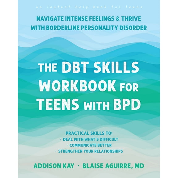 The DBT Skills Workbook for Teens with BPD : Navigate Intense Feelings and Thrive with Borderline Personality Disorder (Paperback)
