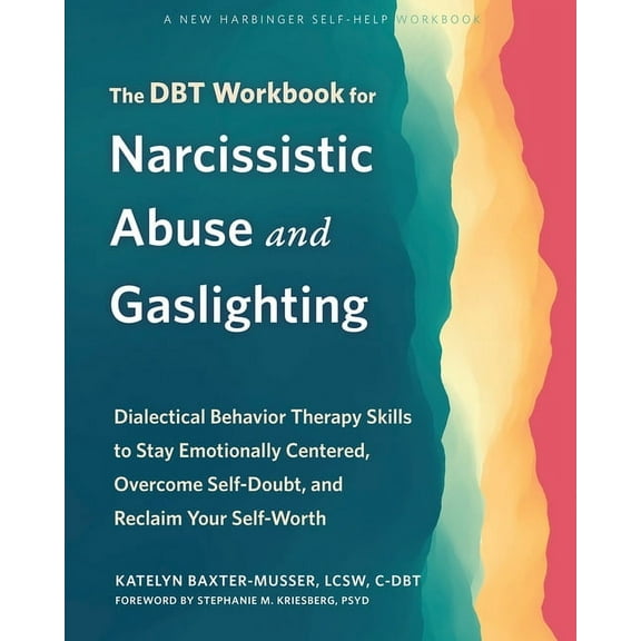The Dbt Workbook for Narcissistic Abuse and Gaslighting: Dialectical Behavior Therapy Skills to Stay Emotionally Centere, (Paperback)