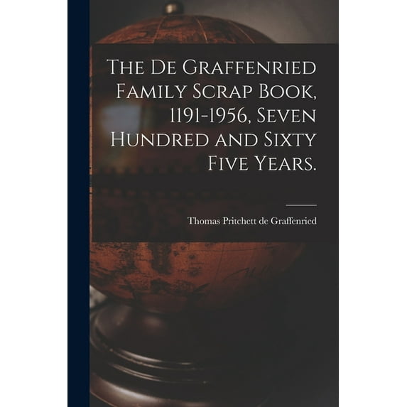 The De Graffenried Family Scrap Book, 1191-1956, Seven Hundred and Sixty Five Years., (Paperback)