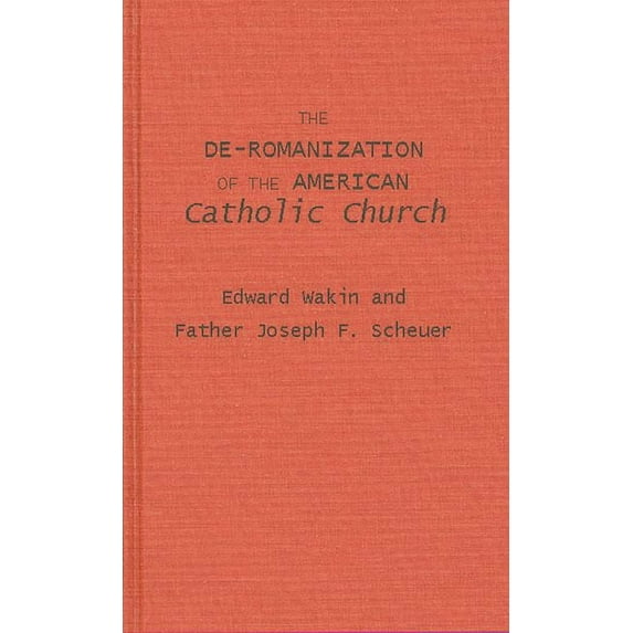 The De-Romanization of the American Catholic Church, (Hardcover)