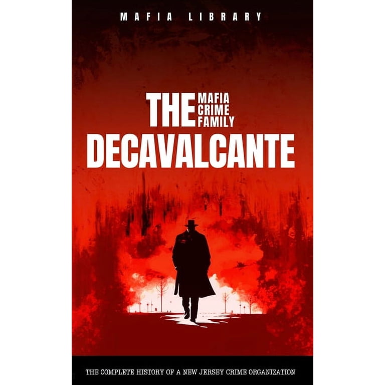 The DeCavalcante Mafia Crime Family: Real Sopranos: The Complete