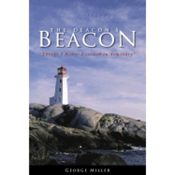 Pre-Owned The Deacon's Beacon: Things I Never Learned in Seminary (Paperback) by George Miller