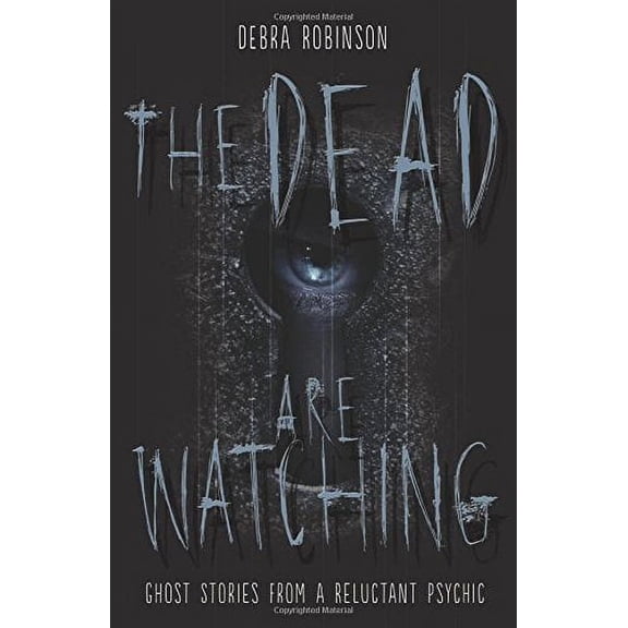 The Dead Are Watching : Ghost Stories from a Reluctant Psychic (Paperback)