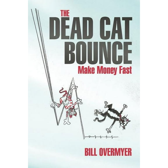 The Dead Cat Bounce: Make Money Fast, (Paperback)
