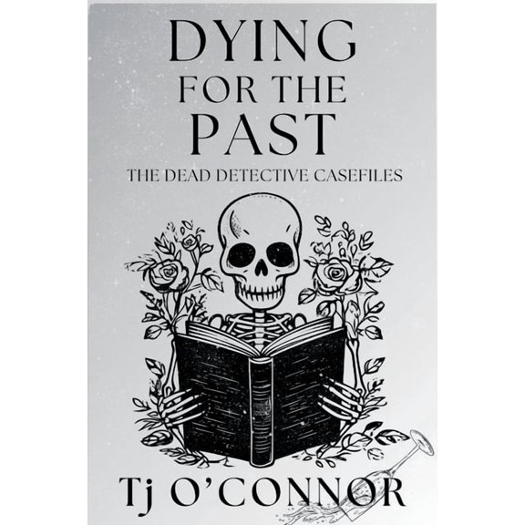 The Dead Detective Casefiles Dying for the Past: The Dead Detective Casefiles, Book 2, (Paperback)