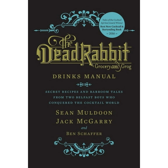 The Dead Rabbit Drinks Manual: Secret Recipes and Barroom Tales from Two Belfast Boys Who Conquered the Cocktail World, (Hardcover)