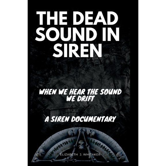 The Dead Sound in Siren : When We Hear The Sound We Drift, A Siren Documentary (Paperback)