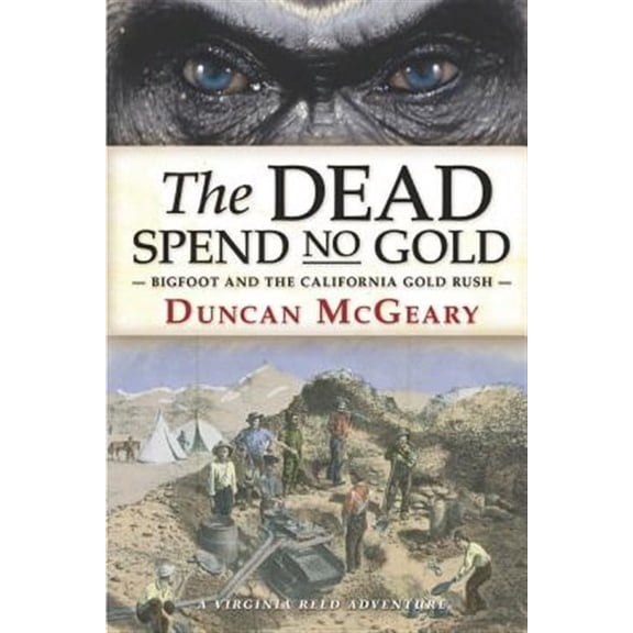 The Dead Spend No Gold: Bigfoot and the California Gold Rush: A Virginia Reed Adventure