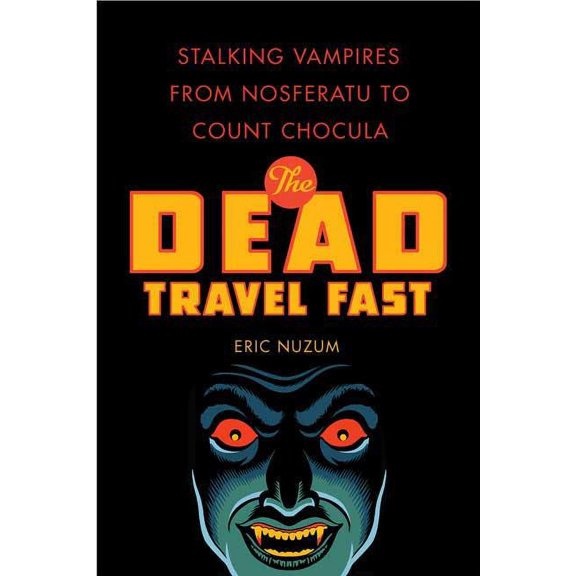 The Dead Travel Fast : Stalking Vampires from Nosferatu to Count Chocula (Paperback)