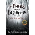 thumbnail image 1 of The Dead and the Bizarre are here and all around us -- David A. Landry, 1 of 1