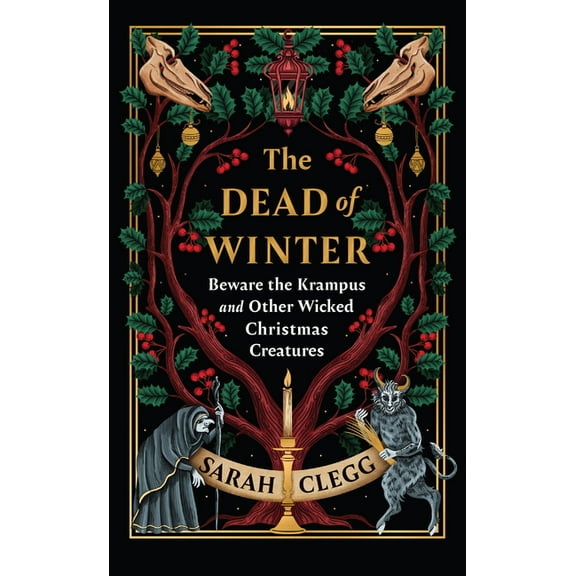 The Dead of Winter: Beware the Krampus and Other Wicked Christmas Creatures, (Hardcover)
