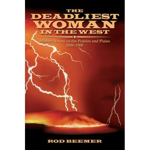 Pre-Owned The Deadliest Woman in the West: Mother Nature on the Prairies and Plains 1800-1900 (Paperback) 0870044559 9780870044557
