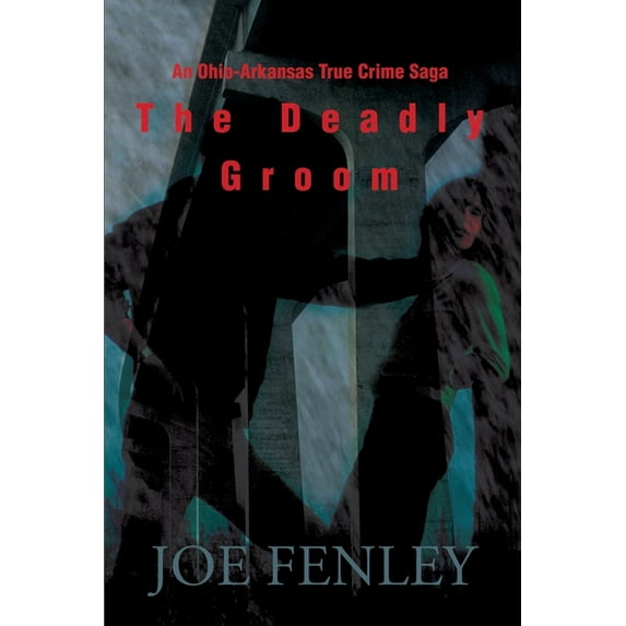 The Deadly Groom: An Ohio-Arkansas True Crime Saga
