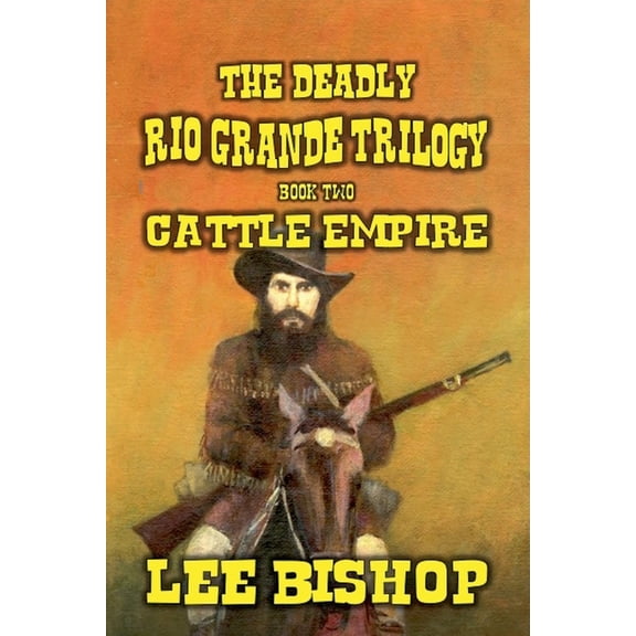 The Deadly Rio Grande Trilogy Cattle Empire, Book 2, (Paperback)
