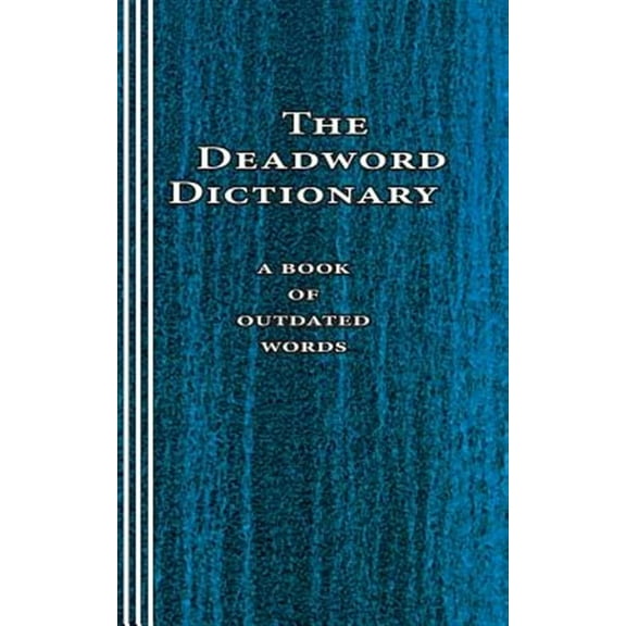 The Deadword Dictionary: A Book of Outdated Words