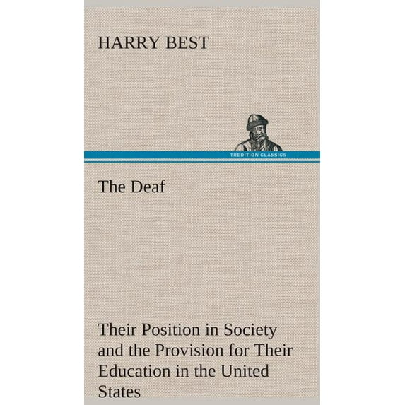 The Deaf Their Position in Society and the Provision for Their Education in the United States (Hardcover)