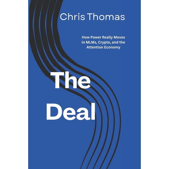 The Deal: How Power Really Moves in MLMs, Crypto, and the Attention Economy, (Paperback)