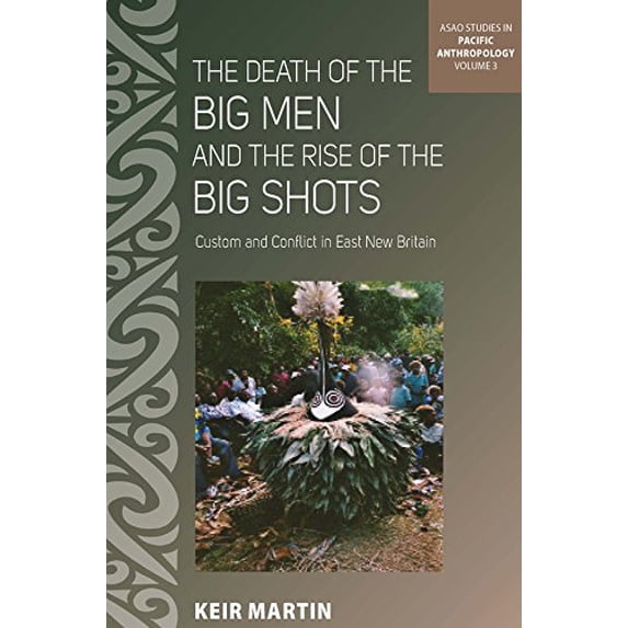 Pre-Owned The Death of the Big Men and the Rise of the Big Shots: Custom and Conflict in East New Britain (Library Binding) 0857458728 9780857458728
