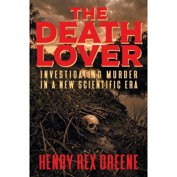 The Death Lover: Investigating Murder in a New Scientific Era, (Paperback)