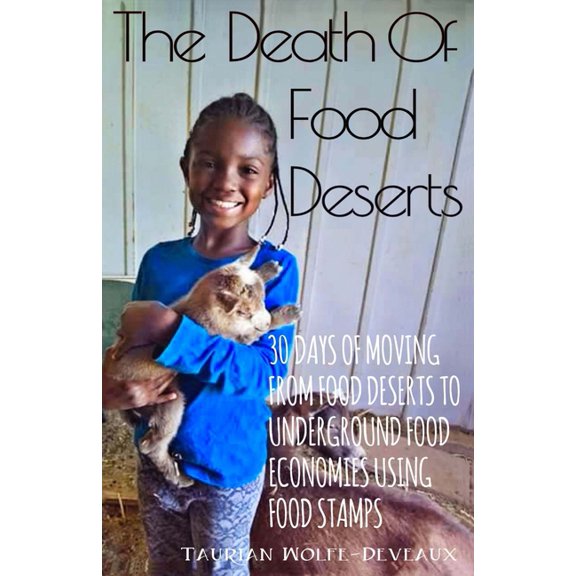 The Death Of Food Deserts: 30 Days of Moving From Food Deserts to Underground Food Economies Using Food Stamps