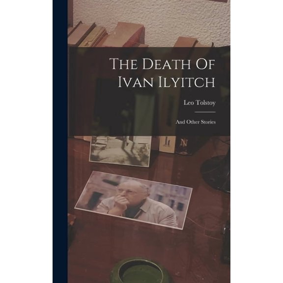 The Death Of Ivan Ilyitch: And Other Stories, (Hardcover)