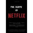 thumbnail image 1 of The Death Of Netflix : The Upcoming Downfall Of The Biggest Streaming Platform In The World (Paperback), 1 of 1