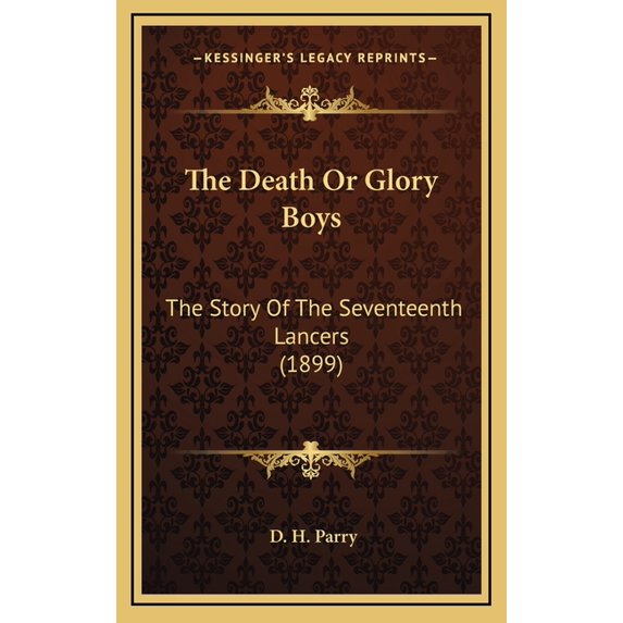 The Death Or Glory Boys : The Story Of The Seventeenth Lancers (1899) (Hardcover)