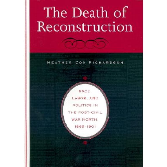 Pre-Owned The Death of Reconstruction: Race, Labor, and Politics in the Post-Civil War North, 1865-1901 (Hardcover) 0674006372 9780674006379