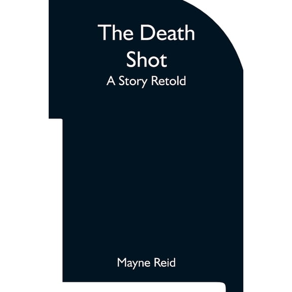 The Death Shot A Story Retold, (Paperback)