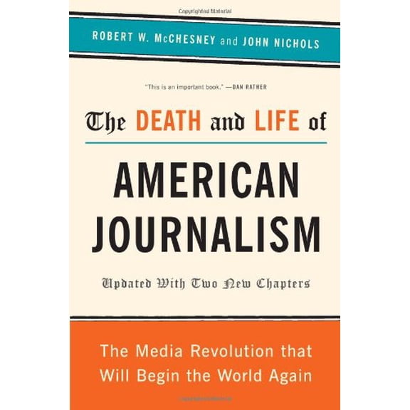 Pre-Owned The Death and Life of American Journalism: The Media Revolution That Will Begin the World Again (Paperback) 1568586361 9781568586366