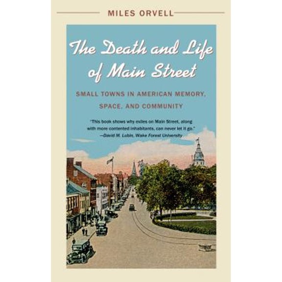 Pre-Owned The Death and Life of Main Street: Small Towns in American Memory, Space, and Community, 9781469617558, 1469617552, Paperback, Reprint edition