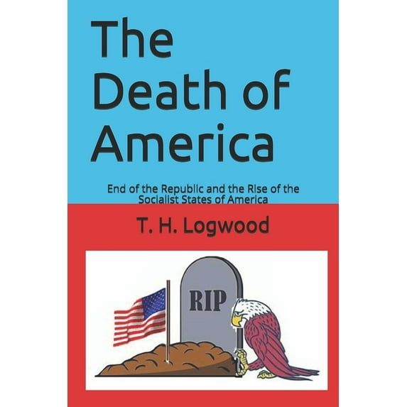 The Death of America : End of the Republic and the Rise of the Socialist States of America (Paperback)