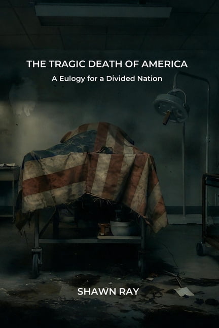 The Death of America The Tragic Death of America: A Eulogy for a Divided Nation, Book 3, (Paperback)