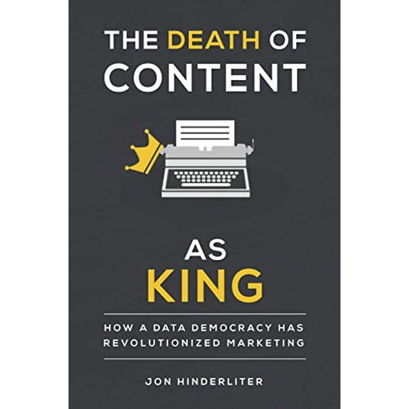 Pre-Owned The Death of Content As King: How a Data Democracy Has Revolutionized Marketing Paperback