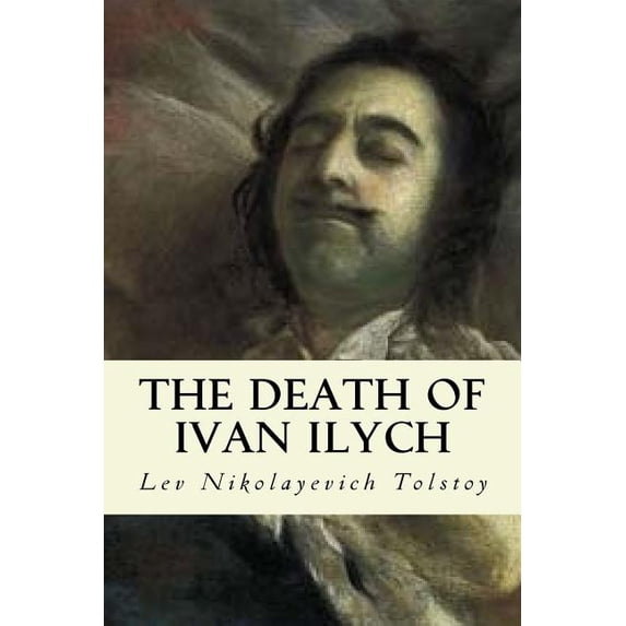 The Death of Ivan Ilych Paperback 1542581095 9781542581097 Lev Nikolayevich Tolstoy