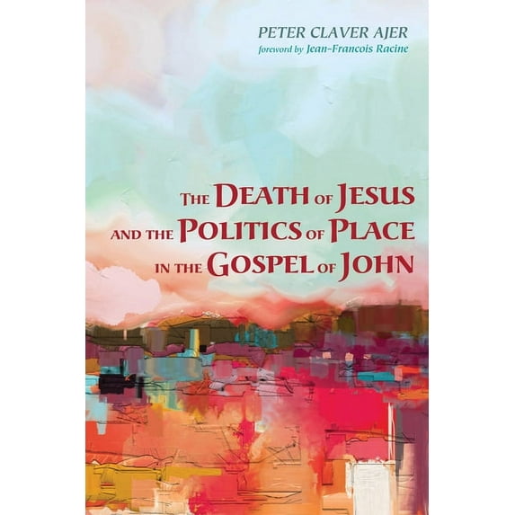 The Death of Jesus and the Politics of Place in the Gospel of John (Paperback)