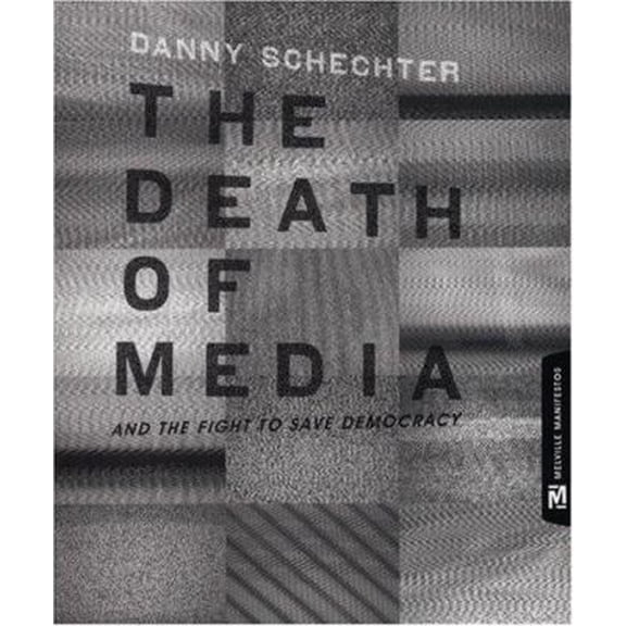 Pre-Owned The Death of Media: And the Fight to Save Democracy (Melville Manifestos) (Paperback) 0976658364 9780976658368
