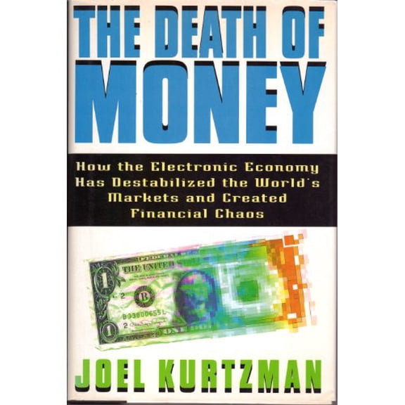Pre-Owned The Death of Money: How the Electronic Economy Has Destabilized the World's Markets and Created Financial Chaos (Hardcover) 0671687999 9780671687991