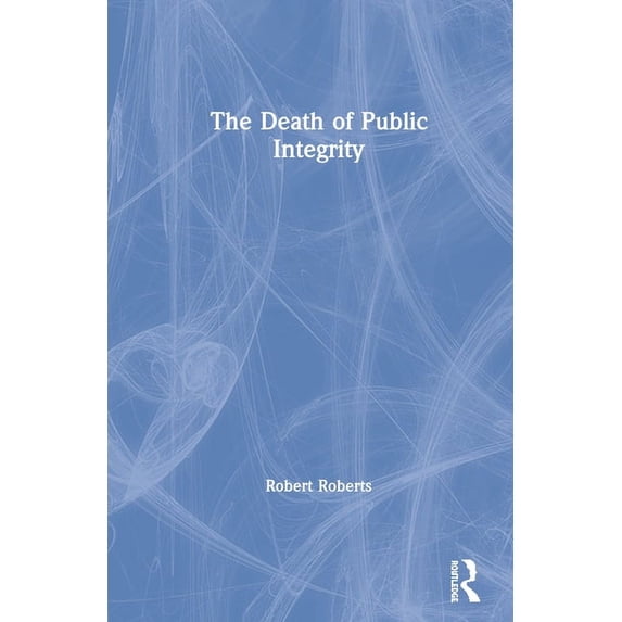 The Death of Public Integrity, (Hardcover)