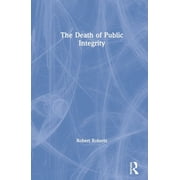 The Death of Public Integrity, Paperback