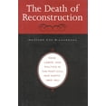 thumbnail image 1 of The Death of Reconstruction: Race, Labor, and Politics in the Post-Civil War North, 1865-1901, (Paperback), 1 of 1