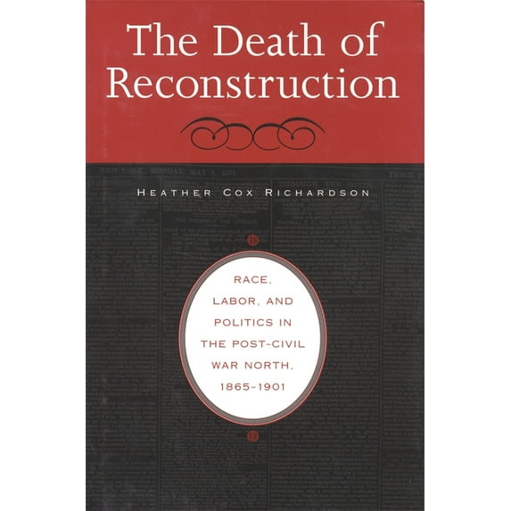 The Death of Reconstruction: Race, Labor, and Politics in the Post-Civil War North, 1865-1901, (Paperback)