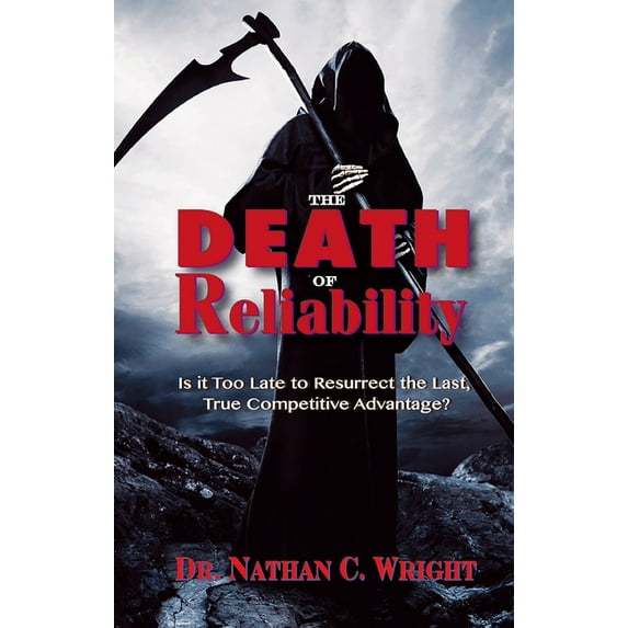 The Death of Reliability: Is It Too Late to Resurrect the Last, True Competitive Advantage?, (Hardcover)
